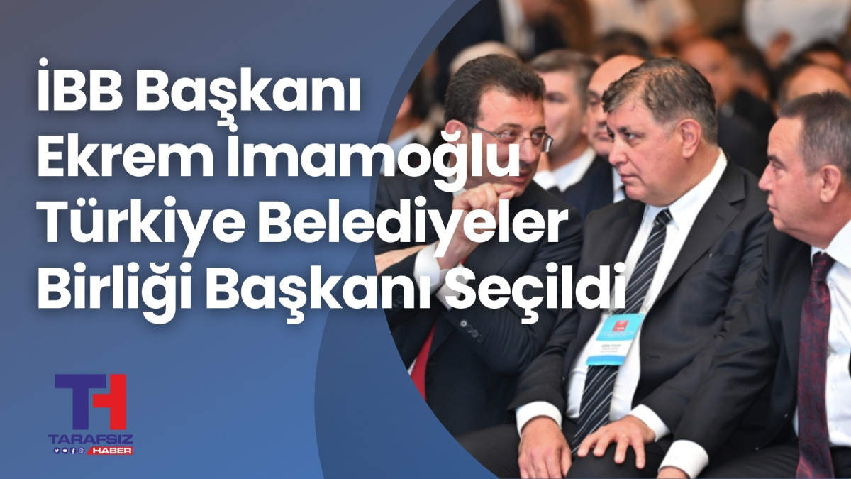 Ekrem İmamoğlu Türkiye Belediyeler Birliği Başkanı Seçildi 