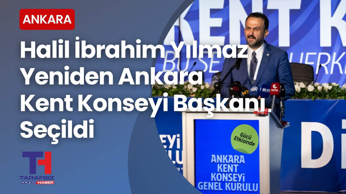 Halil İbrahim Yılmaz yeniden Ankara Kent Konseyi Başkanı seçildi 